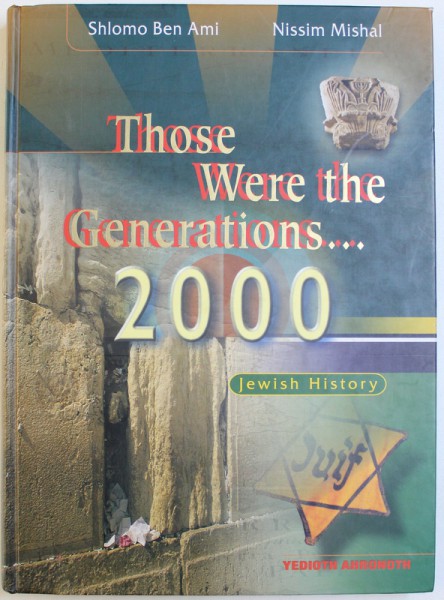 THOSE WERE THE GENERATIONS ...2000 - JEWISH HISTORY by SHLOMO BEN  AMI and NISSIM MISHAL , 2000