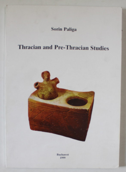 THRACIAN AND PRE - THRACIAN STUDIES by SORIN PALIGA , 1999, EXEMPLAR SEMNAT
