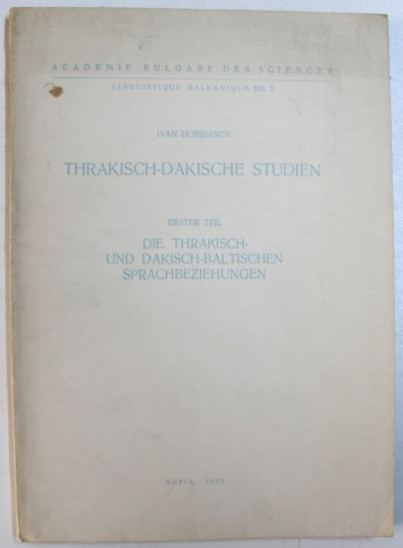 THRAKISCH - DAKISCHE STUDIEN - ERSTER TEIL  - DIE THRAKISCH - UND DAKISCH - BALTISCHEN SPRACHBEZIEHUNGEN von IVAN DUIDANOV   , 1969 , DEDICATIE*