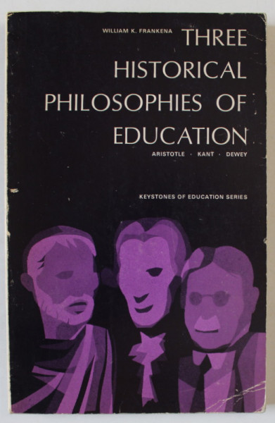 THREE HISTORICAL PHILOSOPHIES OF EDUCATION : ARISTOTLE , KANT , DEWEY par WILLIAM K. FRANKENA , 1961