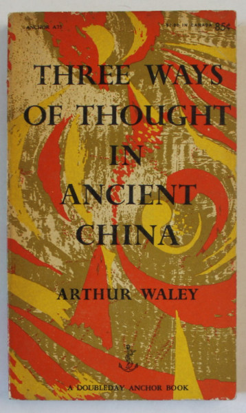 THREE WAYS OF THOUGHT IN ANCIENT CHINA by ARTHUR WALEY , 1956