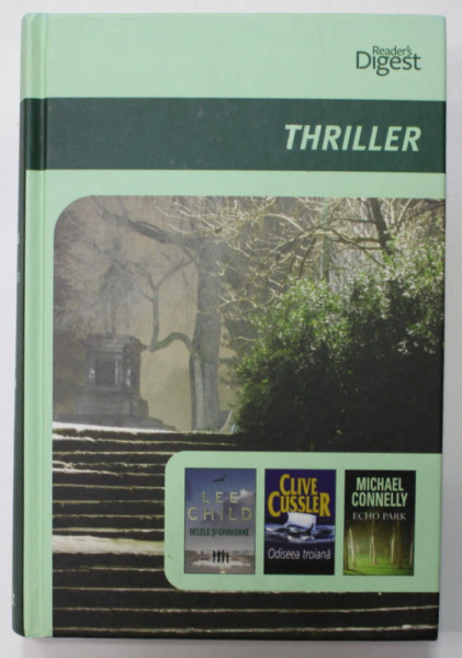 THRILLER , CONTINE : BELELE SI GHINIOANE de LEE CHILD , ODISEEA TROIANA de CLIVE CUSSLER , ECHO PARK de MICHAEL CONNELY , COLEGAT , 2010