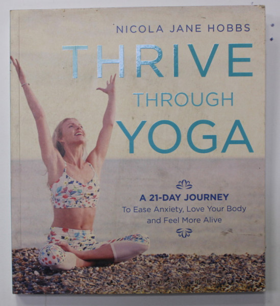 THRIVE THROUGH YOGA - A 21 - DAY JOURNEY by NICOLA JANE HOBBS , 2018