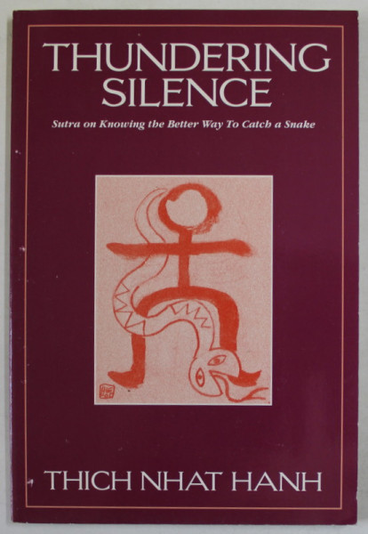 THUNDERING SILENCE , SUTRA ON KNOWING THE BETTER WAY TO CATCH A SNAKE by THICH NHAT HANH , 1993