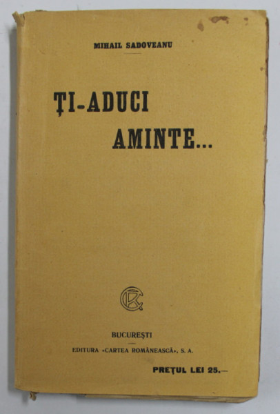 TI - ADUCI AMINTE ...de MIHAIL SADOVEANU , EDITIE INTERBELICA