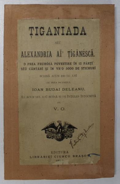 TIGANIADA SAU ALEXANDRIA AI' TIGANEASCA , O PREA FRUMOASA POVESTIRE IN 12 PARTI SAU CANTARI SI IN VRO 5000 DE STICHURI de IOAN BUDAI DELEANU , 1900