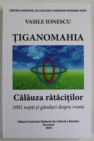 TIGANOMAHIA de VASILE IONESCU  , CALAUZA RATACITILOR , 1001 NOPTI SI GANDURI DESPRE RROMI , 2020