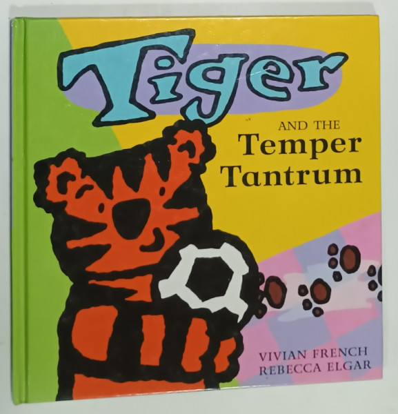TIGER and THE TEMPER TANTRUM ,by VIVIAN  FRENCH and REBECCA ELGAR , 1999