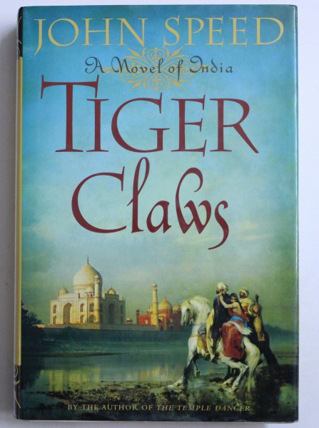 TIGER CLAWS - A NOVEL OF INDIA by JOHN SPEED , 2007