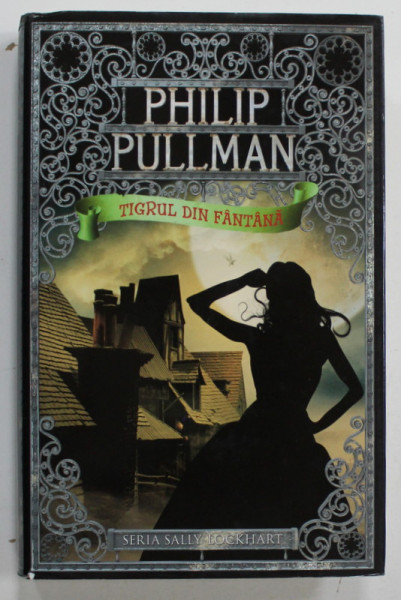 TIGRUL DIN FANTANA de PHILIP PULLMAN , SERIA ' SALLY LOCKHART ' , 2007
