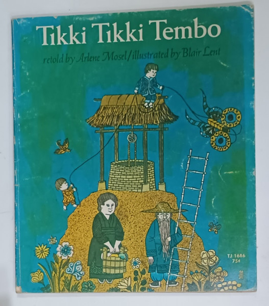 TIKKI TIKKI TEMBO , retold by ARLENE MOSEL , illustrated by BLAIR LENT , 1971