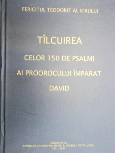 TALCUIREA CELOR 150 DE PSALMI AI PROOROCULUI IMPARAT DAVID-FERICITUL TEODORIT AL KIRULUI