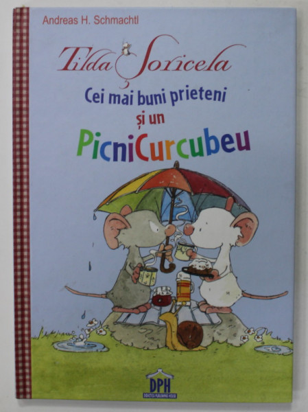 TILDA SORICELA , CEI MAI BUNI PRIETENI SI UN PICNICURCUBEU de ANDREAS H. SCHMACHTL , 2018, CONTINE GHICITORI AMUZANTE