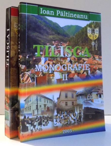 TILISCA - MONOGRAFIE VOL. I - II de IOAN PALTINEANU , 2003