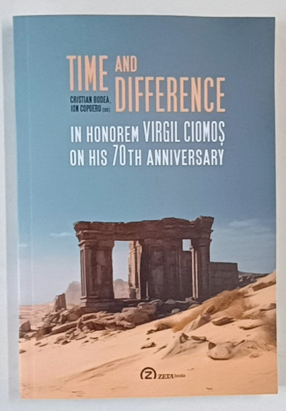 TIME AND DIFFERENCE , IN HONOREM VIRGIL CIOMOS ON HIS 70th ANNIVERSARY by CRISTIAN BODEA and ION COPOERU , 2024