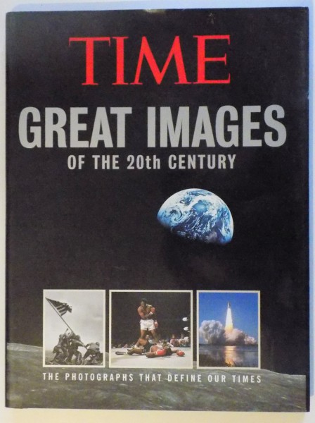 TIME - GREAT IMAGES OF THE 20 TH CENTURY - THE PHOTOGRAPHS THAT DEFINE OUR TIMES , 1999