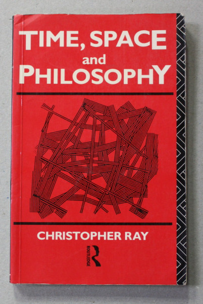 TIME , SPACE AND PHILOSOPHY by CHRISTOPHER RAY , 1991