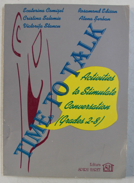 TIME TO TALK - ACTIVITIES TO STIMULATE CONVERSATIONS (GRADES 2 - 8) by ECATERINA COMISEL , CRISTINA SALOMIE , ETC. , 1995