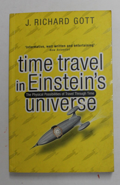 TIME  TRAVEL IN EINSTEIN 'S UNIVERSE by  J. RICHARD GOTT , THE  PHYSICAL POSSIBILITIES OF TRAVEL TROUGH TIME , 2002