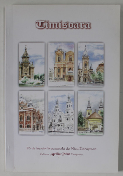 TIMISOARA , 26 DE LUCRARI IN ACUARELA de NICU DARASTEAN , ANII '90