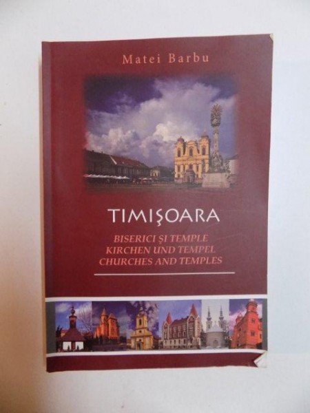 TIMISOARA , BISERICI SI TEMPLE , KIRCHEN UND TEMPEL , CHURCHES AND TEMPLES de MATEI BARBU , 2012