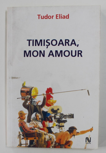 TIMISOARA , MON AMOUR de TUDOR ELIAD , 2006