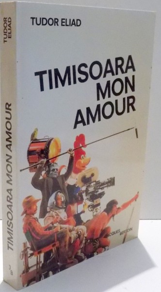 TIMISOARA MON AMOUR de TUDOR ELIAD , DEDICATIE * , 1992