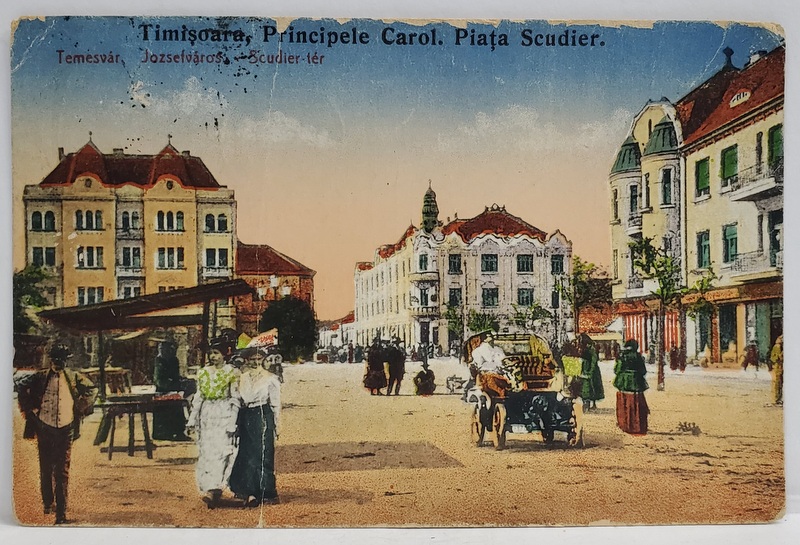 TIMISOARA , STRADA PRINCIPELE CAROL , PIATA SCUDIER , CARTE POSTALA , INCEPUTUL SEC. XX