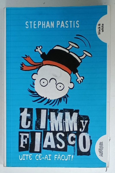 TIMMY FIASCO , VOLUMUL II : UITE CE - AI FACUT ! de STEPHAN PASTIS , 2015, PREZINTA  URME DE UZURA