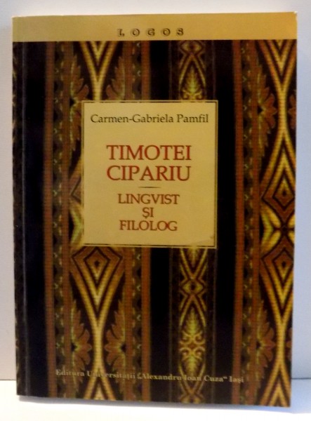 TIMOTEI CIPARIU LINGVIST SI FILOLOG de CARMEN-GABRIELA PAMFIL , 2009