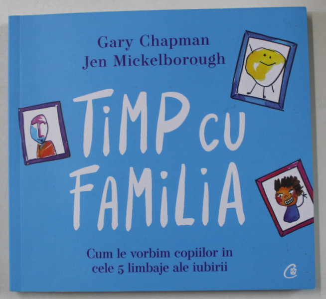 TIMP CU FAMILIA de GARY CHAPMAN si JEN MICKELBOROUGH , CUM SA LE VORBIM COPIILOR IN CELE 5 LIMBAJE ALE IUBIRII , 2024
