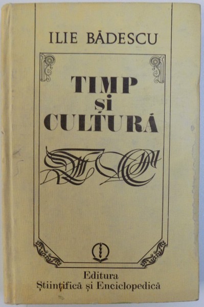 TIMP SI CULTURA  - TREI TEME DE ANTROPOLOGIE ISTORICA de ILIE BADESCU , 1988