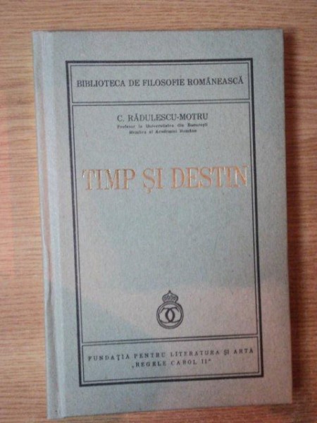 TIMP SI DESTIN de C. RADULESCU-MOTRU , 2006  *EDITIE ANASTATICA