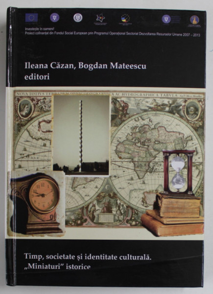 TIMP , SOCIETATE SI IDENTITATE CULTURALA . ' MINIATURI ' ISTORICE de ILEANA CAZAN si BOGDAN MATEESCU , 2015