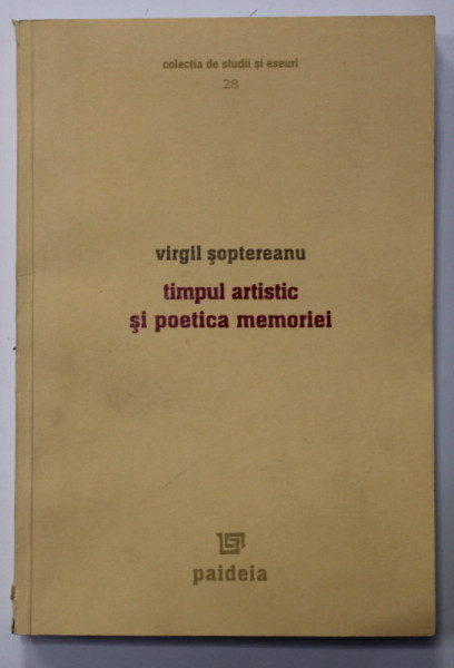 TIMPUL ARTISTIC SI POETICA MEMORIEI de VIRGIL SOPTEREANU , 2006 , DEDICATIE *