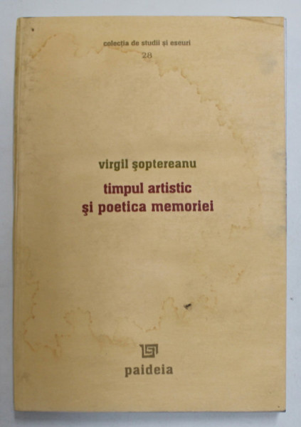TIMPUL ARTISTIC SI POETICA MEMORIEI de VIRGIL SOPTEREANU , 2006