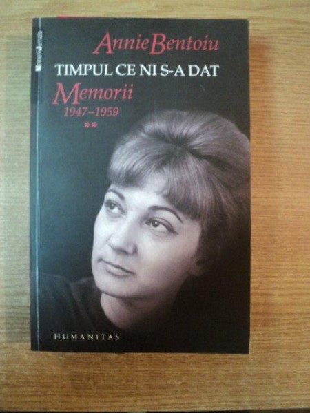 TIMPUL CARE NI S - A DAT , MEMORII VOL. II de ANNIE BENTOIU