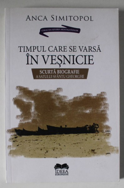 TIMPUL CARE SE VARSA IN VESNICIE , SCURTA BIOGRAFIE A SATULUI SFANTU GHEORGHE de ANCA SIMITOPOL , 2022 , DEDICATIE  *