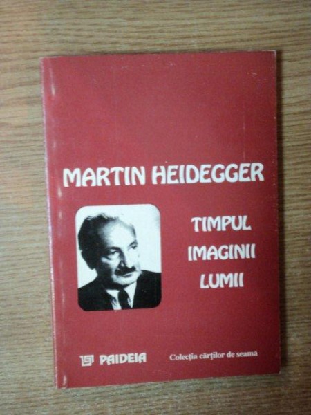 TIMPUL IMAGINII LUMII de MARTIN HEIDEGGER  1998