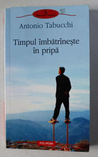 TIMPUL IMBATRANESTE IN PRIPA  de ANTONIO TABUCCHI , 2010