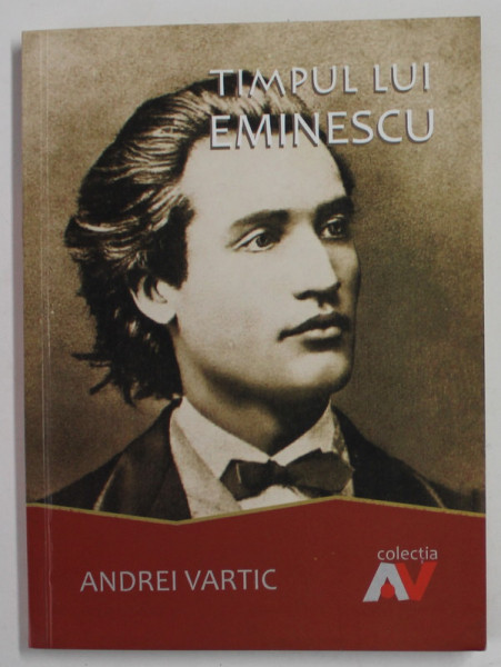 TIMPUL LUI EMINESCU de ANDREI VARTIC , 2008 , DEDICATIE *