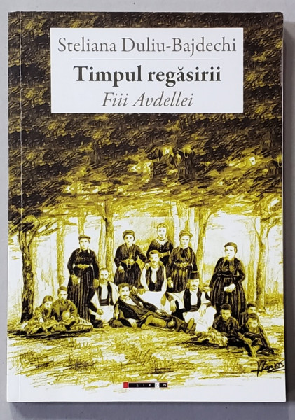 TIMPUL REGASIRII - FIII AVDELLEI de STELIANA DULIU - BAJDECHI , 2018