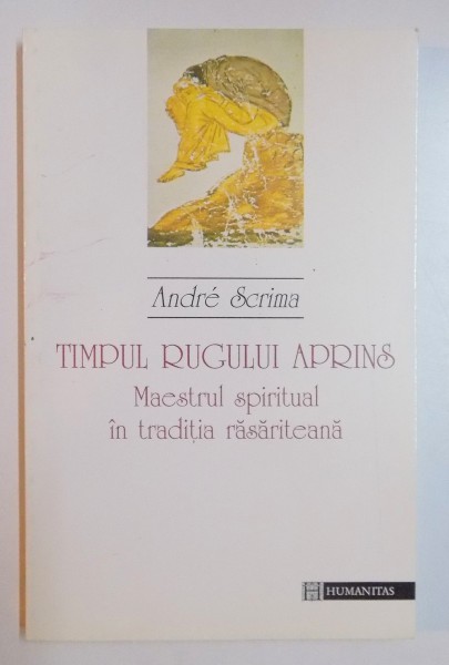 TIMPUL RUGULUI APRINS ,MAESTRUL SPIRITUAL IN TRADITIA RASARITEANA de ANDRE SCRIMA  1996