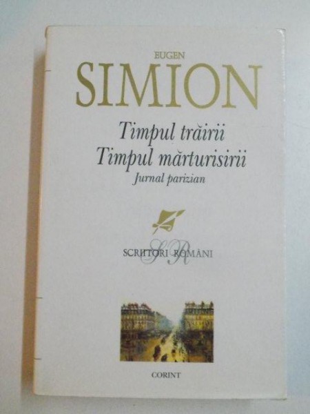TIMPUL TRAIRII , TIMPUL MARTURISIRII , JURNAL PARIZIAN , EDITIA A V - A de EUGEN SIMION , 2006
