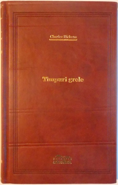 TIMPURI GRELE de CHARLES DICKENS , 2009 , COLECTIA ADEVARUL DE LUX