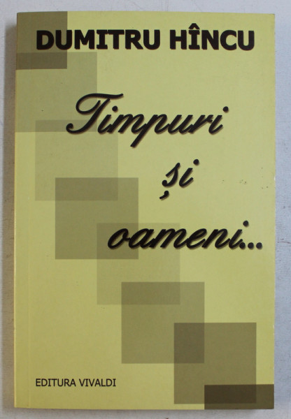 TIMPURI SI OAMENI... de DUMITRU HINCU , 2011