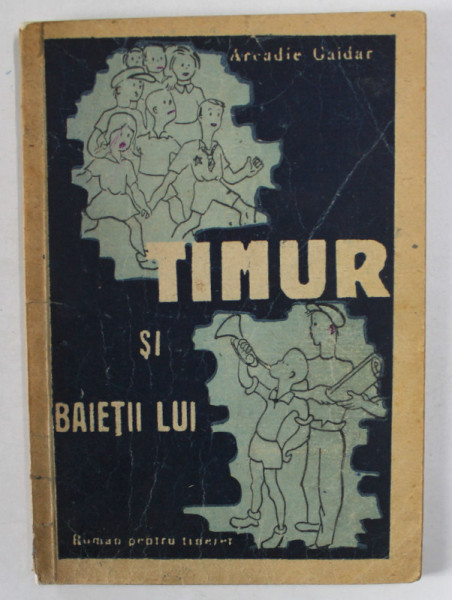 TIMUR SI BAIETII LUI de ARCADIE GAIDAR , roman pentru tineret , coperta si ilustratii de EDMA , 1946