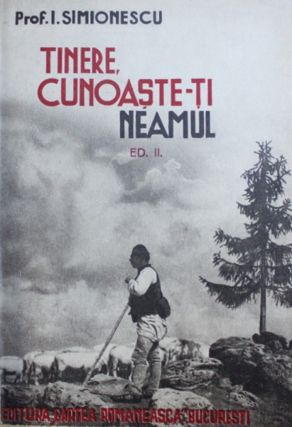 TINERE , CUNOASTE- TI NEAMUL / TINERE , CUNOASTE - TI TARA / TINERE , CUNOASTE - TI ARBORII de I. SIMIONESCU , COLEGAT DE TREI CARTI , 1939 - 1943