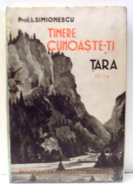 TINERE , CUNOASTE-TI TARA de PROF. I. SIMIONESCU , EDITIA A II A , 1939