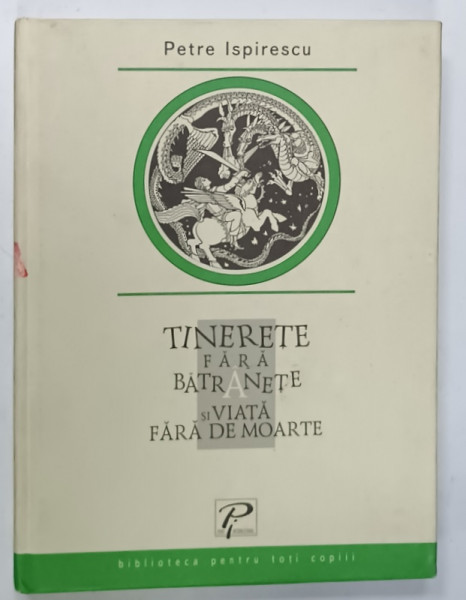 TINERETE FARA BATRANETE de PETRE ISPIRESCU , ilustratii de ALEXEI COLABNEAC , 2006